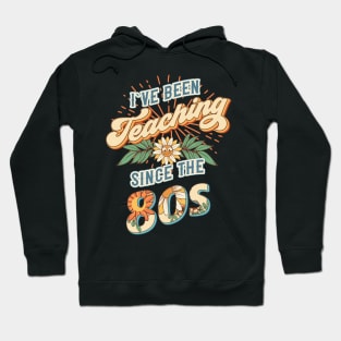 I ve been teaching since the 80s Groovy retro quote  gift for teacher Vintage floral pattern Hoodie